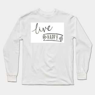 Live happy Long Sleeve T-Shirt